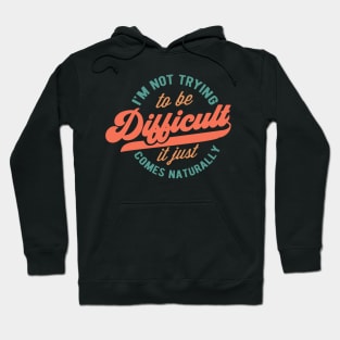 Im not trying to be difficult Hoodie